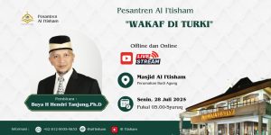 Pesantren Al I’tisham “Menjelajahi Praktik Wakaf di Turki” Buya H Hendri Tanjung,Ph.D