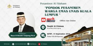 Pesantren Al I’tisham “Pondok pesantren warga emas UNAIS Kuala Lumpur” Buya H Hendri Tanjung,Ph.D