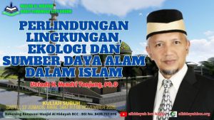 Perlindungan Lingkungan, Ekologi dan Sumber Daya Alam dalam Islam – Ustadz H. Hendri Tanjung, Ph.D