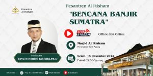 Pesantren Al I’tisham “Bencana Banjir Sumatra” Buya Dr Hendri Tanjung